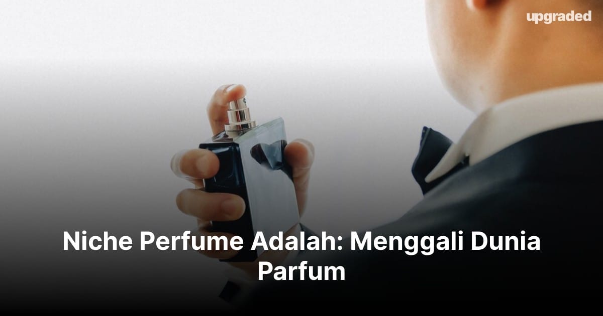 Niche Perfume Adalah: Menggali Dunia Parfum