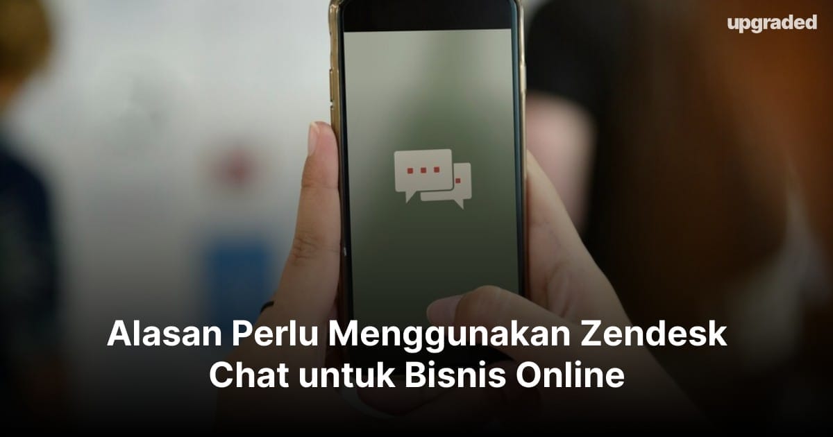 10 Alasan Perlu Menggunakan Zendesk Chat untuk Bisnis Online