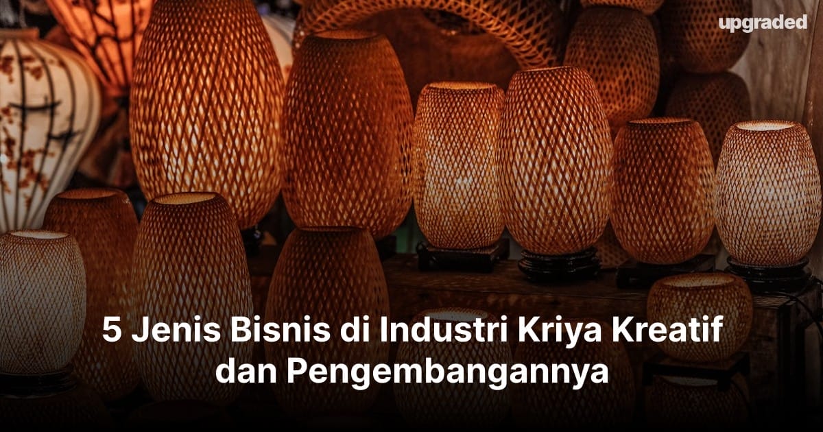 5 Jenis Bisnis di Industri Kriya Kreatif dan Pengembangannya