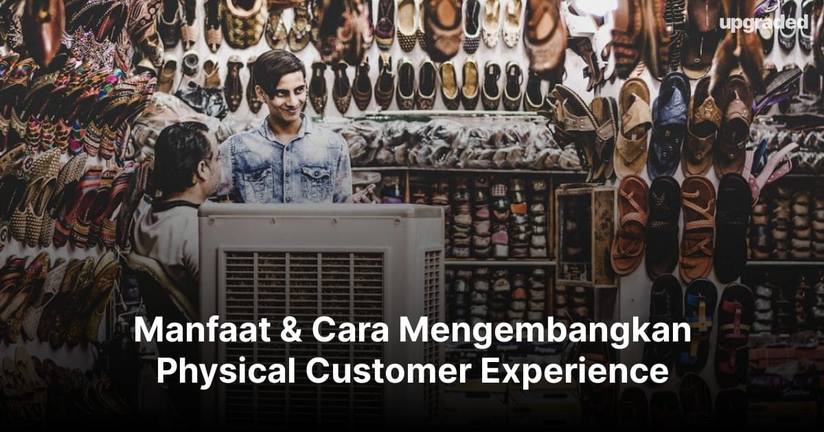 Manfaat & Cara Mengembangkan Physical Customer Experience