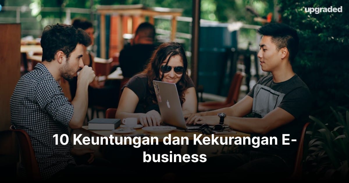 10 Keuntungan dan Kekurangan E-business