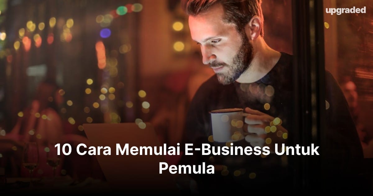 10 Cara Memulai E-Business Untuk Pemula