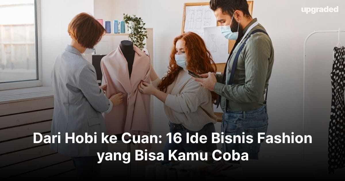 Dari Hobi ke Cuan: 16 Ide Bisnis Fashion yang Bisa Kamu Coba