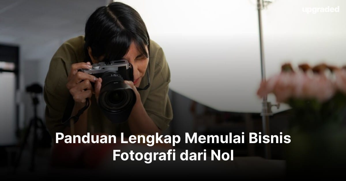 Panduan Lengkap Memulai Bisnis Fotografi dari Nol