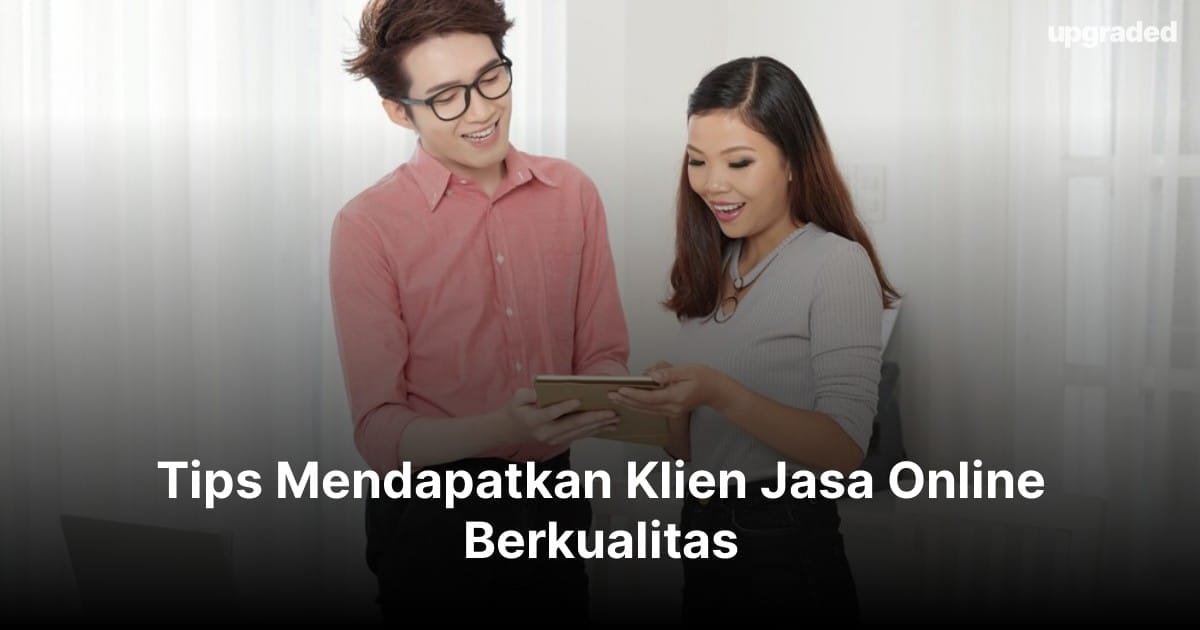 Tips Mendapatkan Klien Jasa Online Berkualitas untuk Proyek