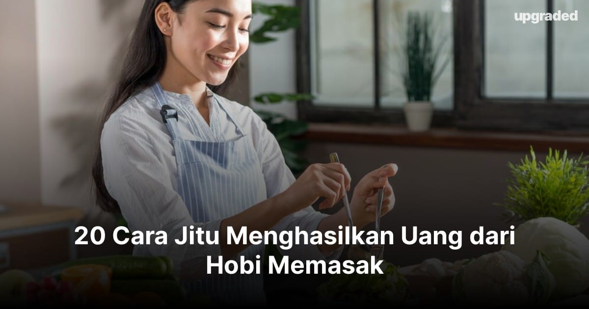 20 Cara Jitu Menghasilkan Uang dari Hobi Memasak