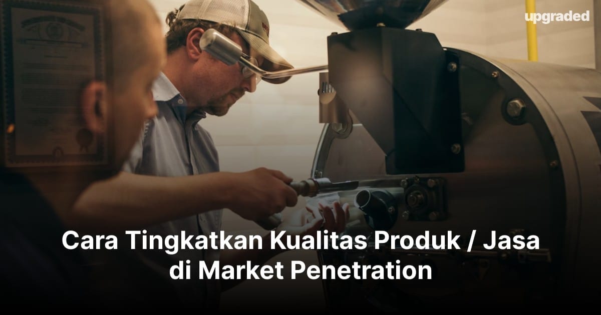 Cara Tingkatkan Kualitas Produk / Jasa di Market Penetration