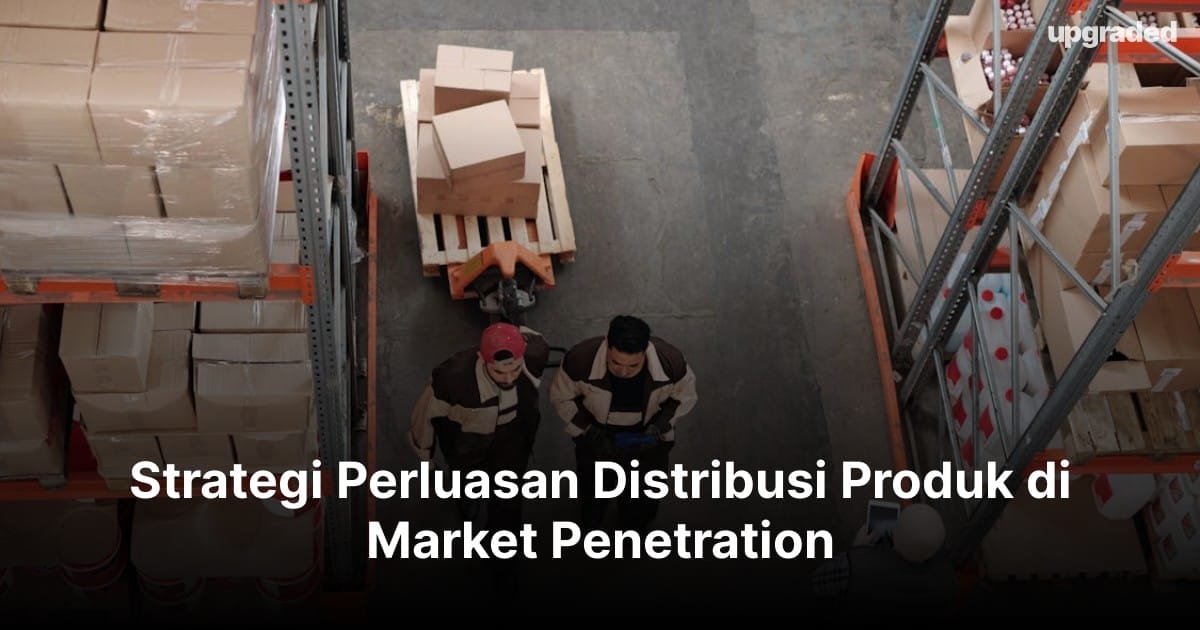 Strategi Perluasan Distribusi Produk di Market Penetration