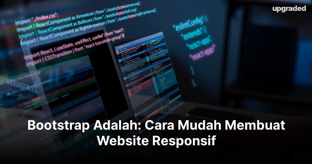 Bootstrap Adalah: Cara Mudah Membuat Website Responsif