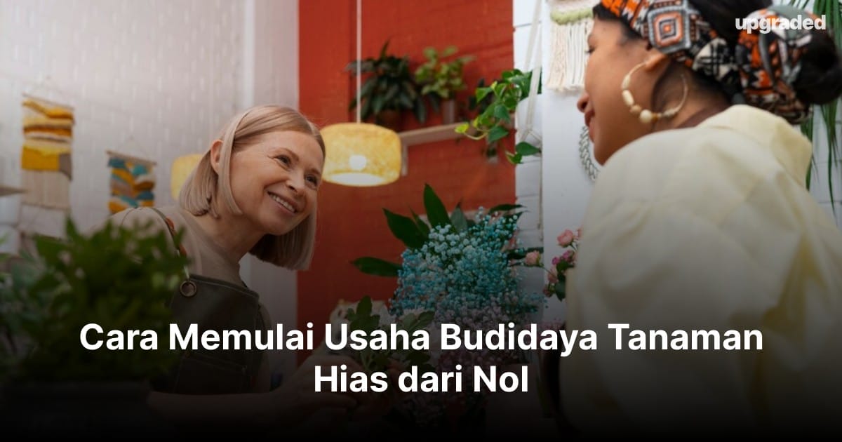 Cara Memulai Usaha Budidaya Tanaman Hias dari Nol