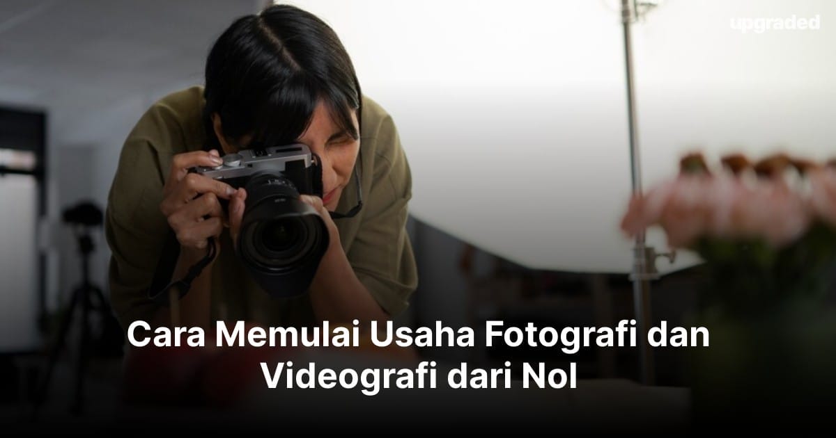 Cara Memulai Usaha Fotografi dan Videografi dari Nol