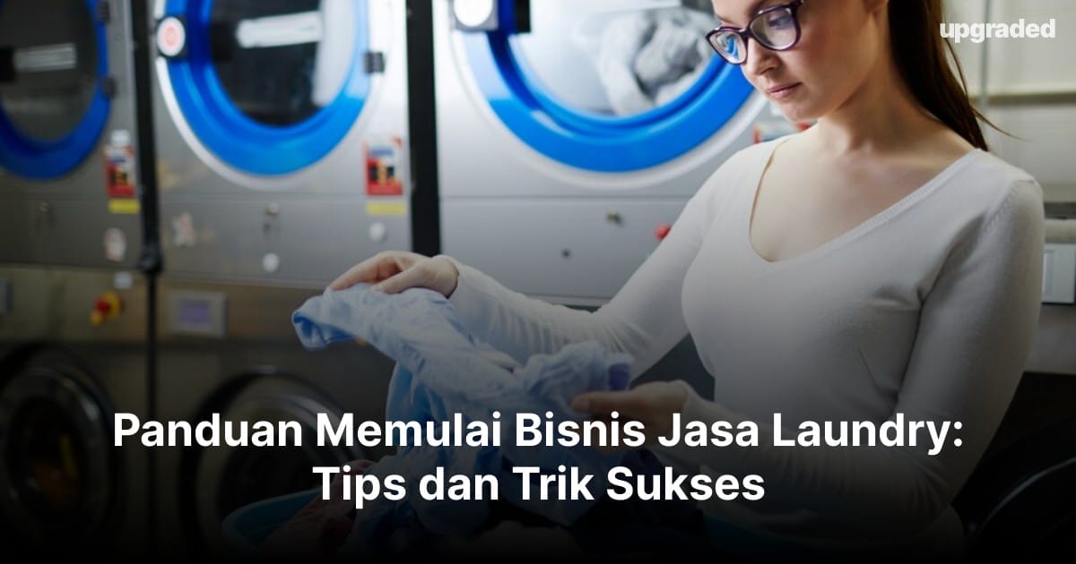 Panduan Memulai Bisnis Jasa Laundry: Tips dan Trik Sukses