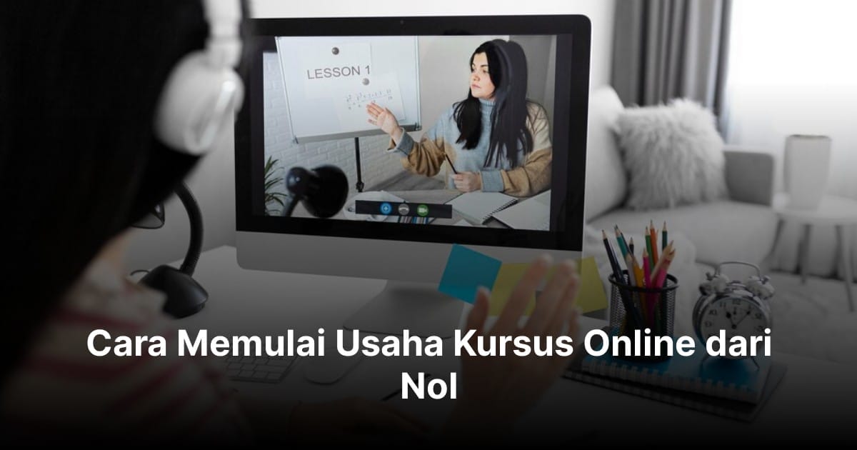 Cara Memulai Usaha Kursus Online dari Nol