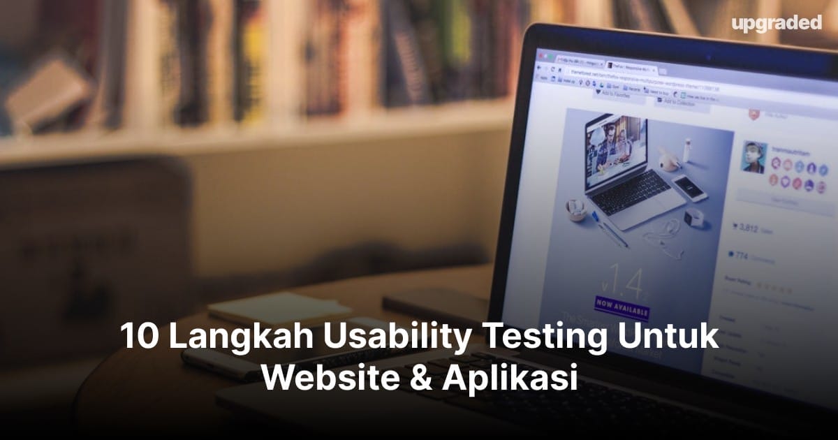 10 Langkah Usability Testing Untuk Website & Aplikasi