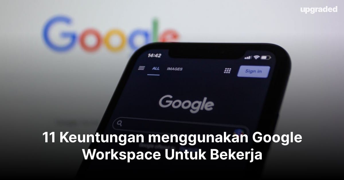 11 Keuntungan menggunakan Google Workspace Untuk Bekerja