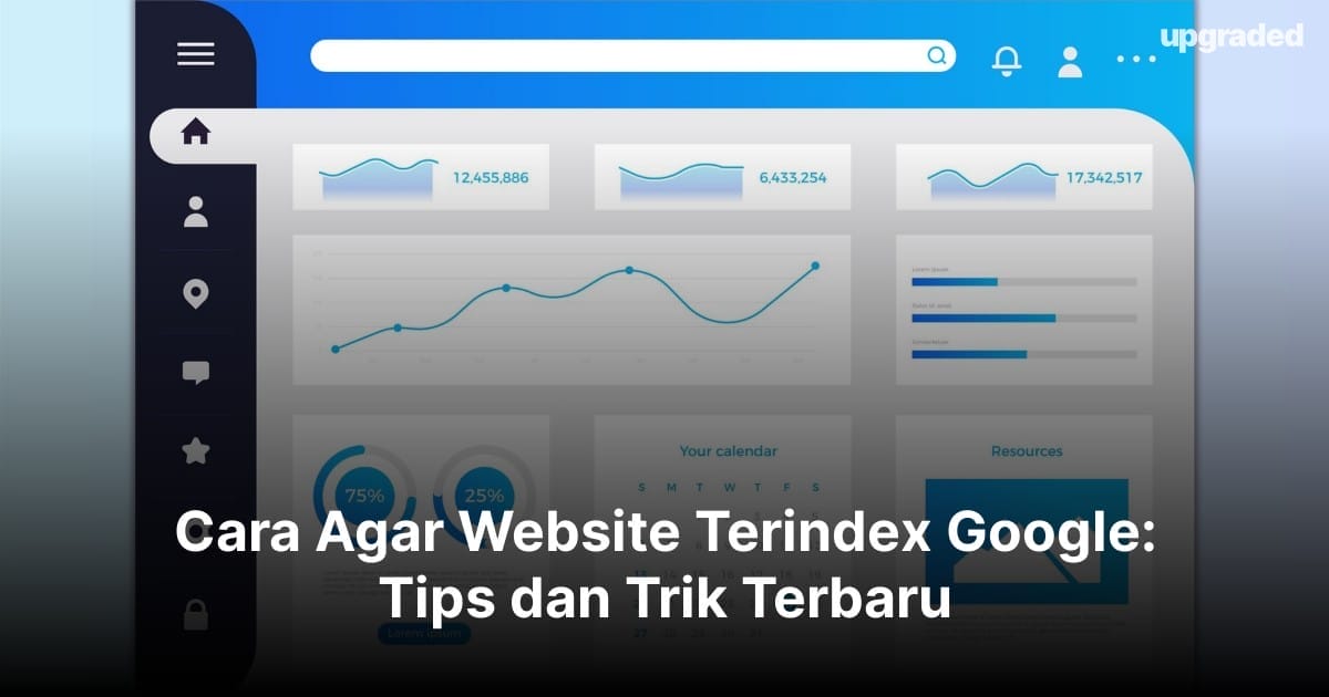 Cara Agar Website Terindex Google: Tips dan Trik Terbaru