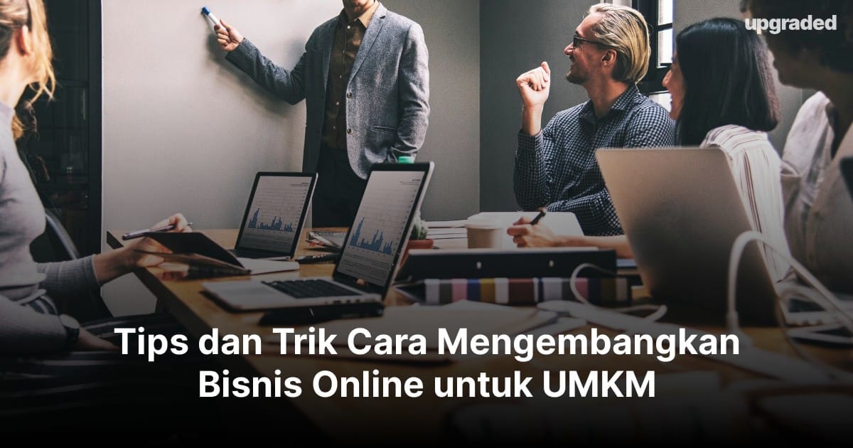 Tips dan Trik Cara Mengembangkan Bisnis Online untuk UMKM