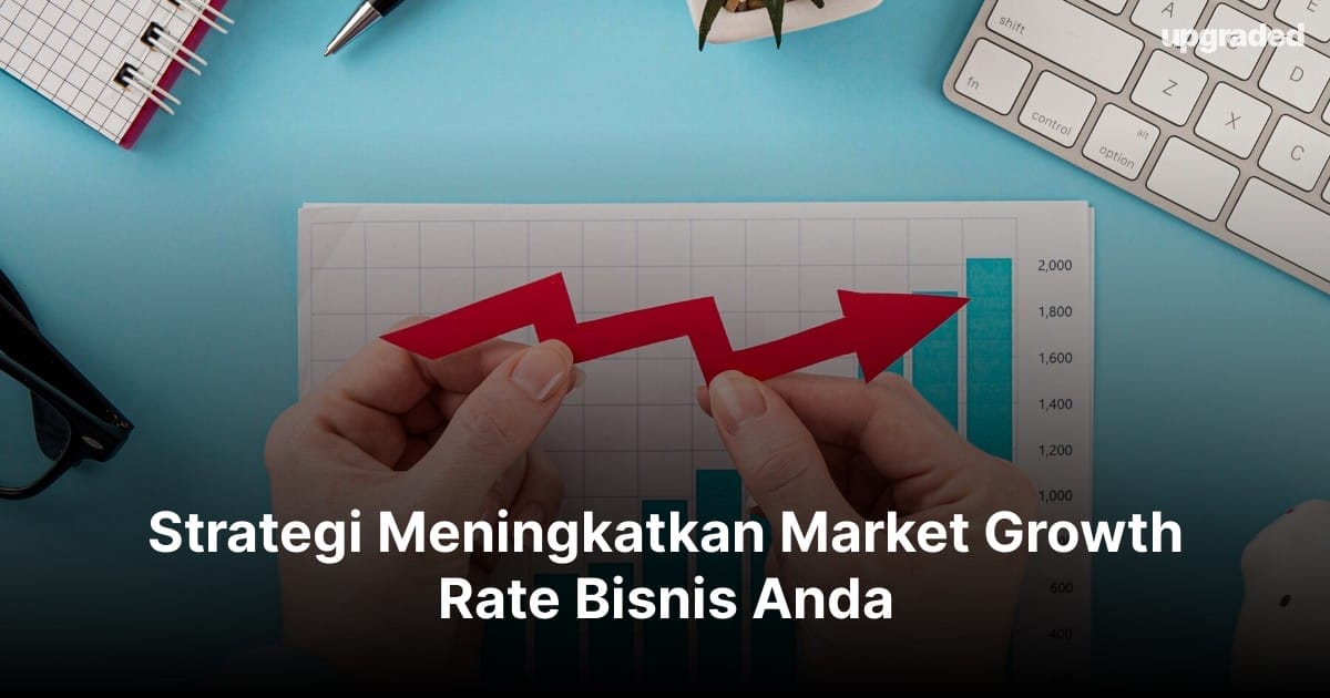 10 Strategi Meningkatkan Market Growth Rate Bisnis Anda