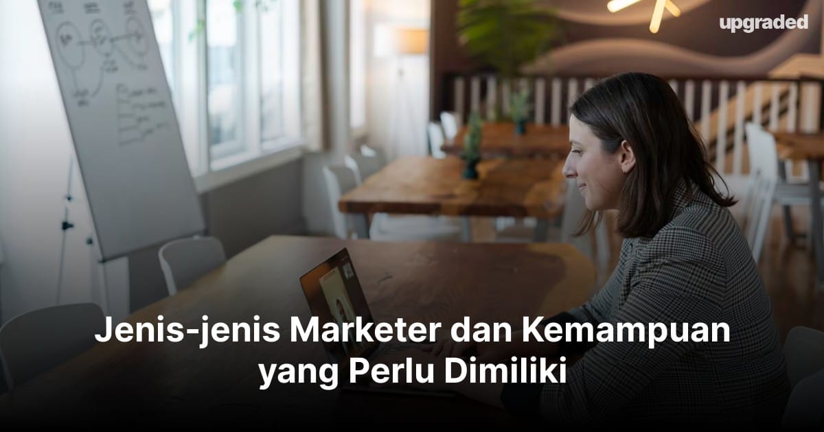 Jenis-jenis Marketer dan Kemampuan yang Perlu Dimiliki