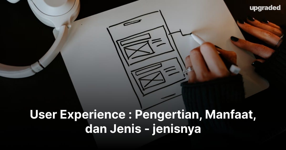 User Experience : Pengertian, Manfaat, dan Jenis – jenisnya