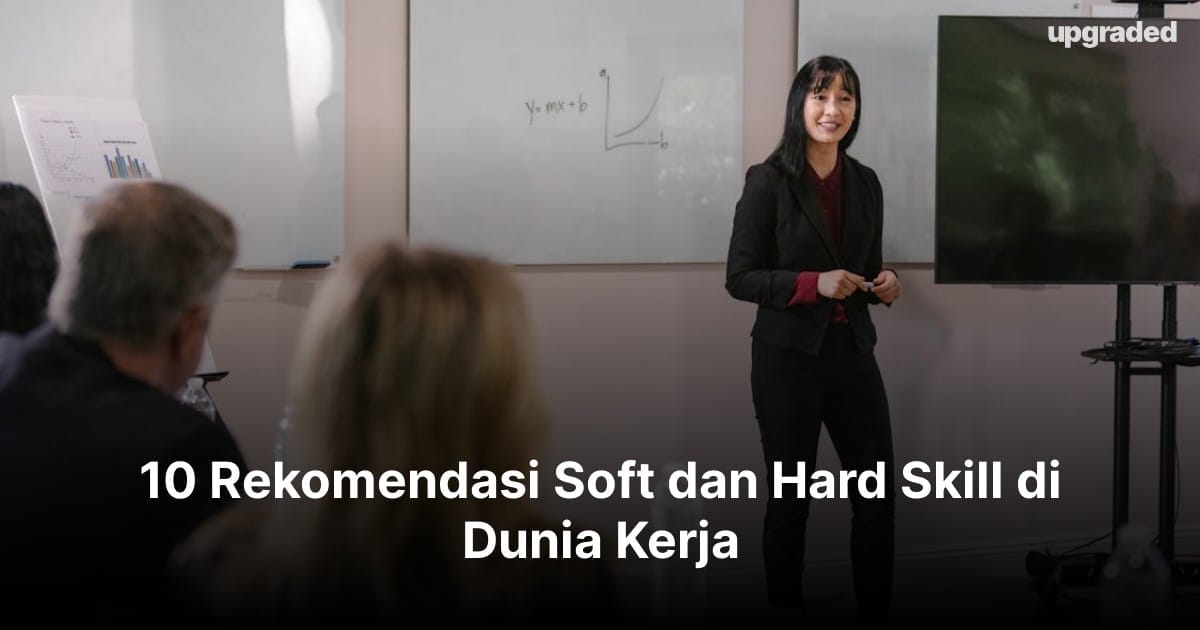 10 Rekomendasi Soft dan Hard Skill di Dunia Kerja