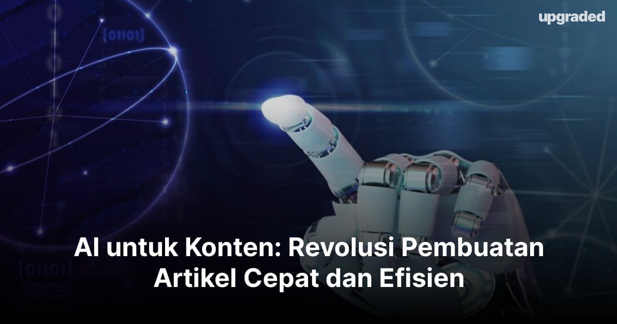 AI untuk Konten: Revolusi Pembuatan Artikel Cepat