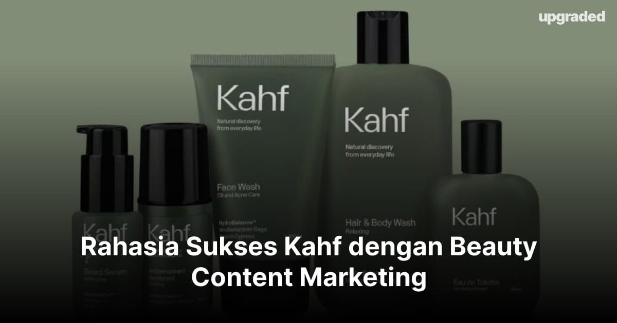 Rahasia Sukses Kahf dengan Beauty Content Marketing