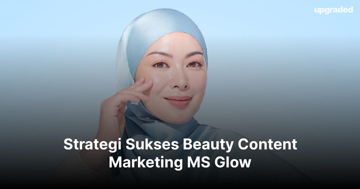 Strategi Sukses Beauty Content Marketing MS Glow