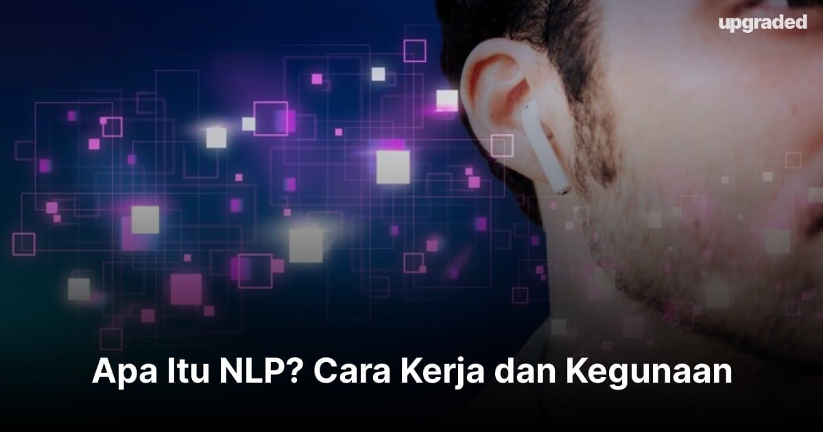 Apa Itu NLP? Cara Kerja dan Kegunaan