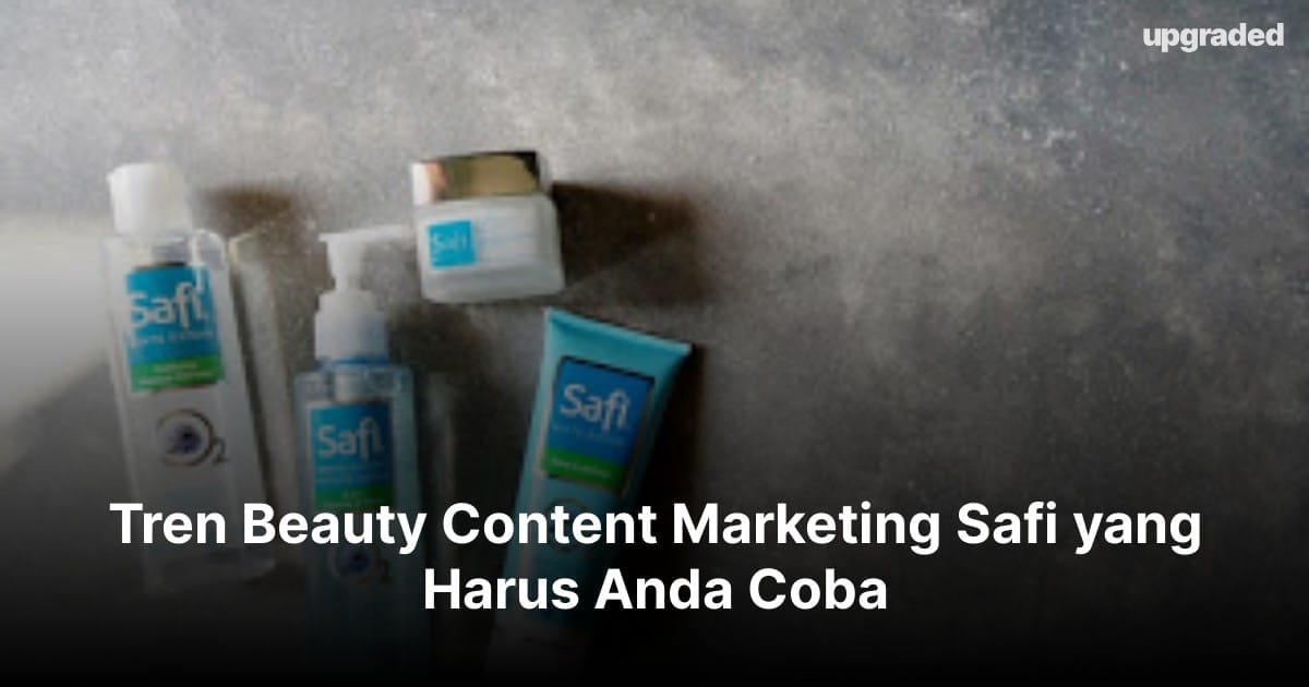 Tren Beauty Content Marketing Safi yang Harus Anda Coba