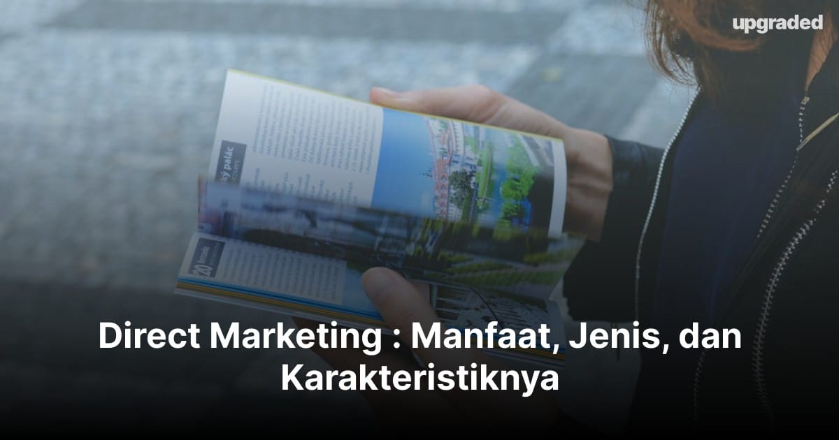 Direct Marketing : Manfaat, Jenis, dan Karakteristiknya
