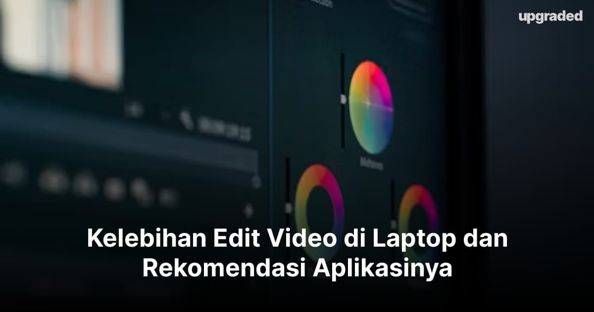 Kelebihan Edit Video di Laptop dan Rekomendasi Aplikasinya