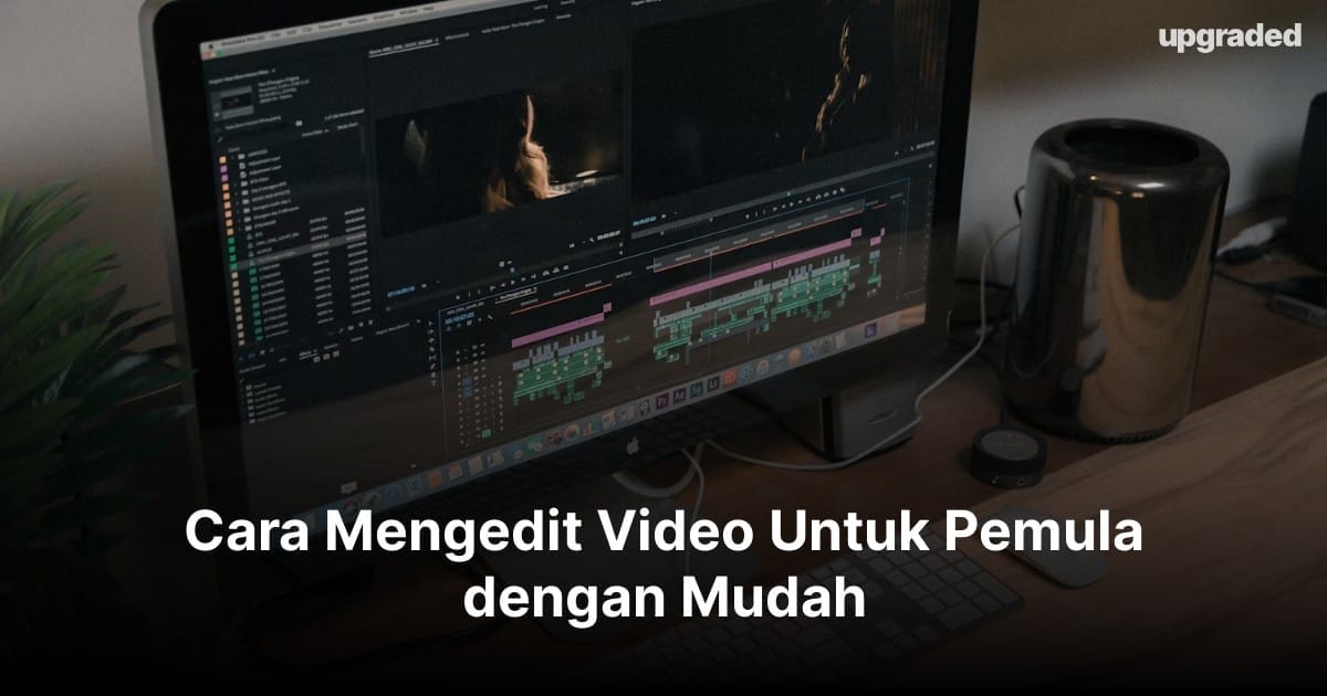 Cara Mengedit Video Untuk Pemula dengan Mudah