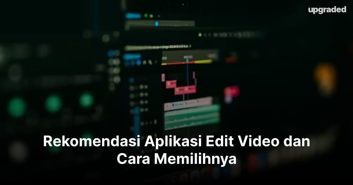 Rekomendasi Aplikasi Edit Video dan Cara Memilihnya