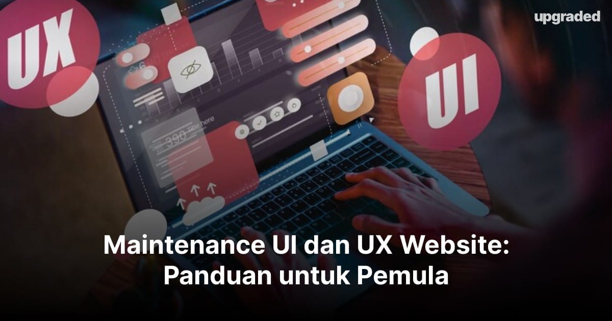 Maintenance UI dan UX Website: Panduan untuk Pemula