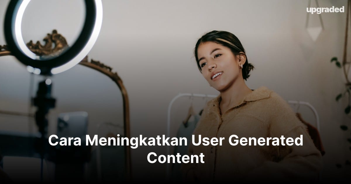 Cara Meningkatkan User Generated Content