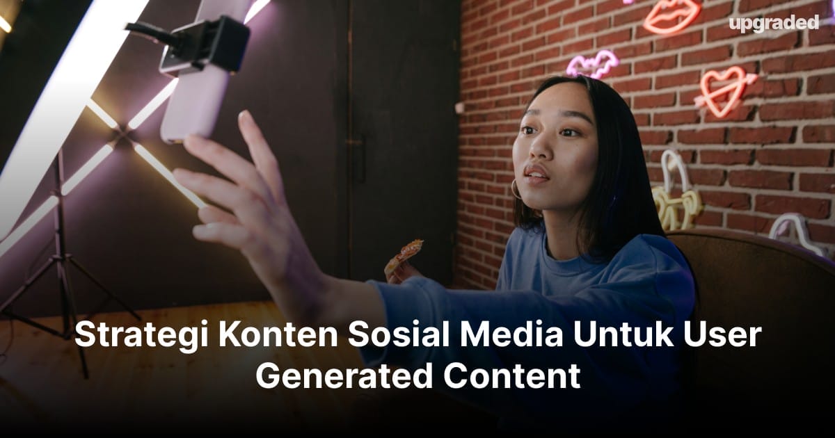 Strategi Konten Sosial Media Untuk User Generated Content
