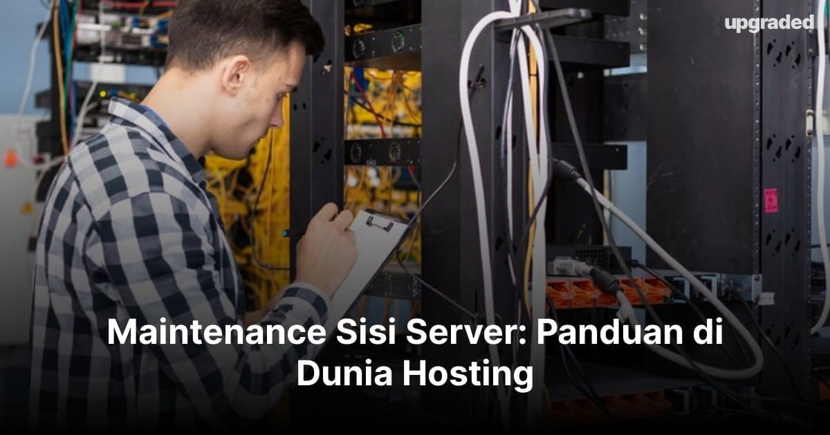 Maintenance Sisi Server: Panduan di Dunia Hosting