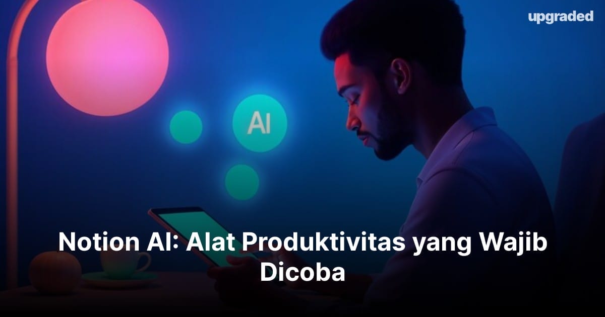 Notion AI: Alat Produktivitas yang Wajib Dicoba di 2025