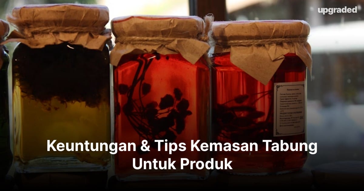 Keuntungan & Tips Kemasan Tabung Untuk Produk