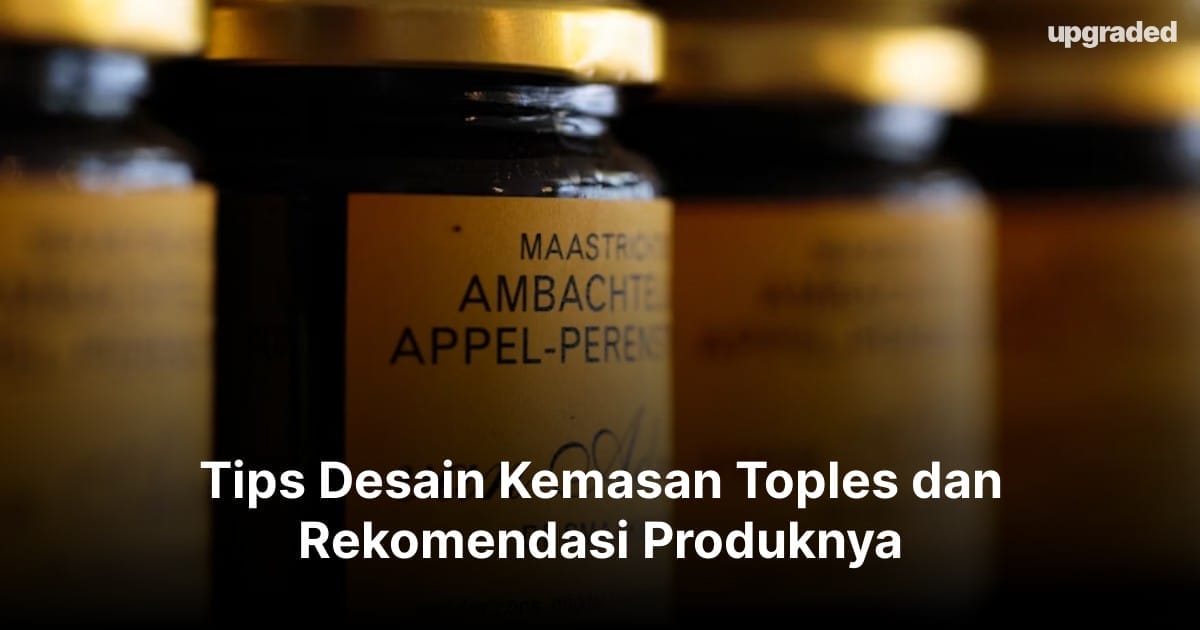 Tips Desain Kemasan Toples dan Rekomendasi Produknya