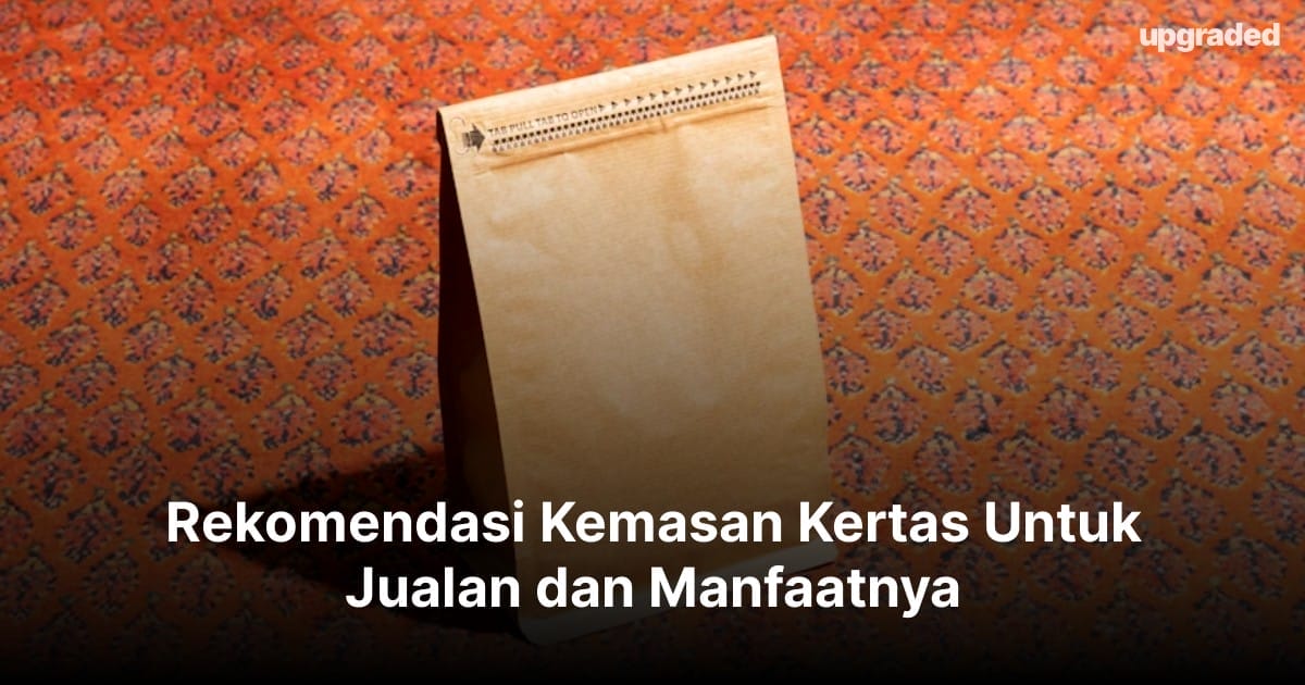 Rekomendasi Kemasan Kertas Untuk Jualan dan Manfaatnya