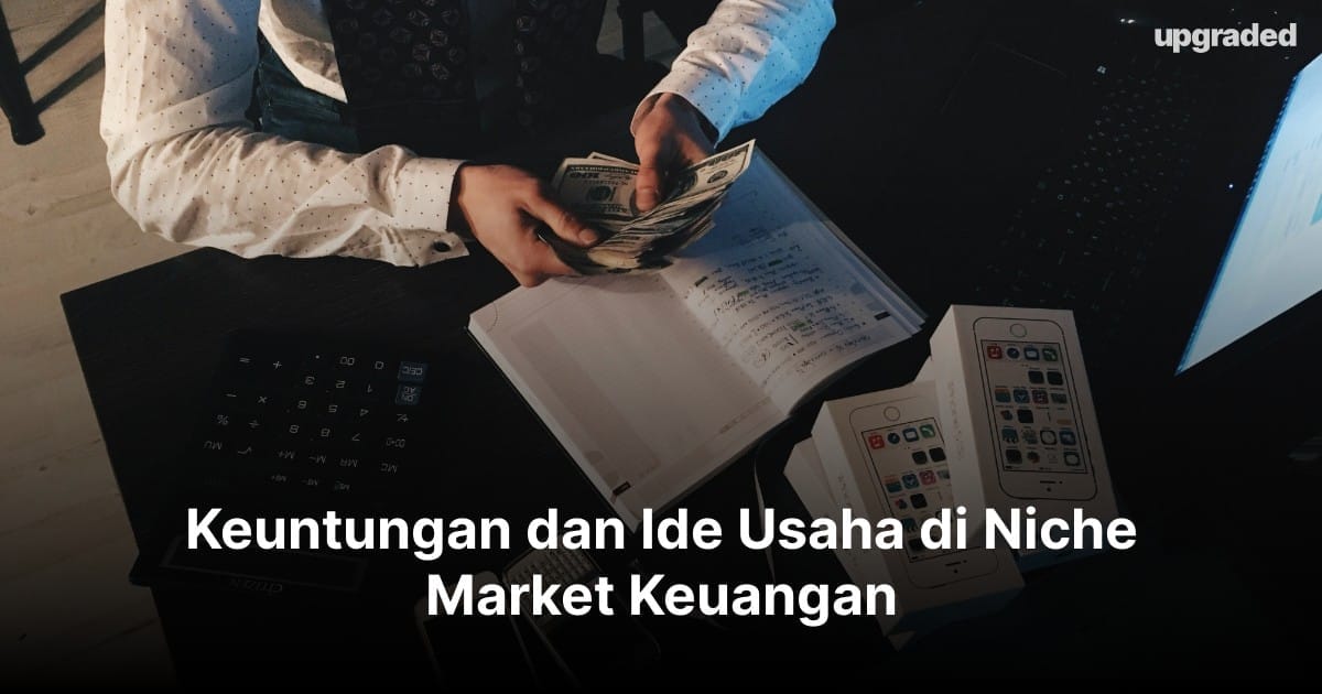 Keuntungan dan Ide Usaha di Niche Market Keuangan
