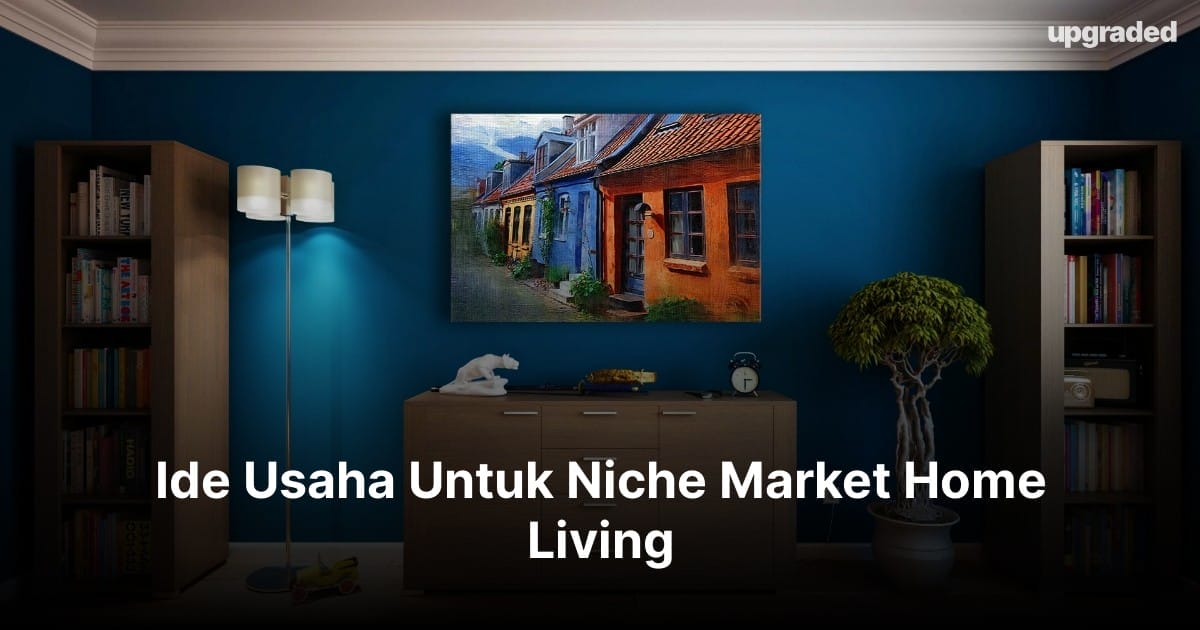 Ide Usaha Untuk Niche Market Home Living