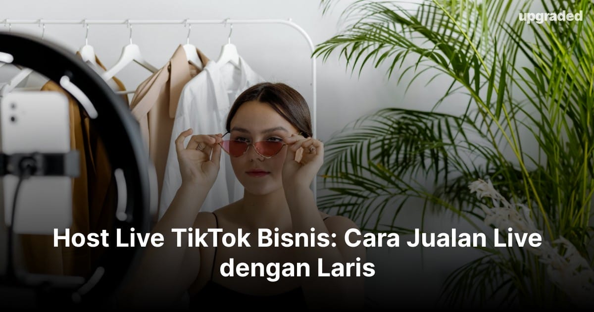 Host Live TikTok Bisnis: Cara Jualan Live dengan Laris