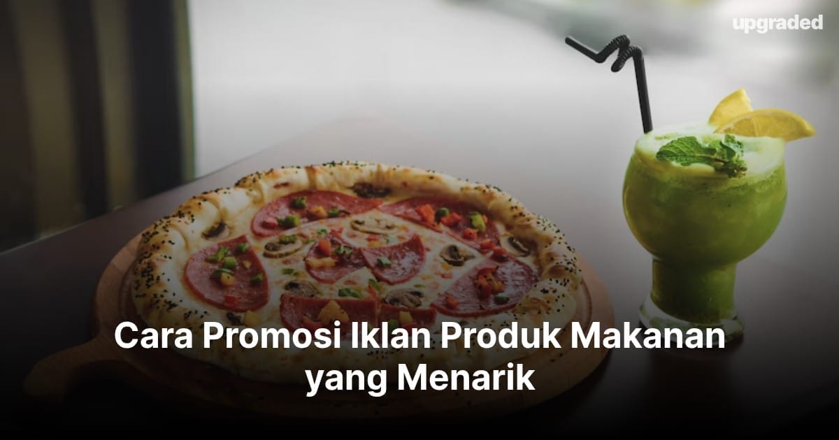 Cara Promosi Iklan Produk Makanan yang Menarik