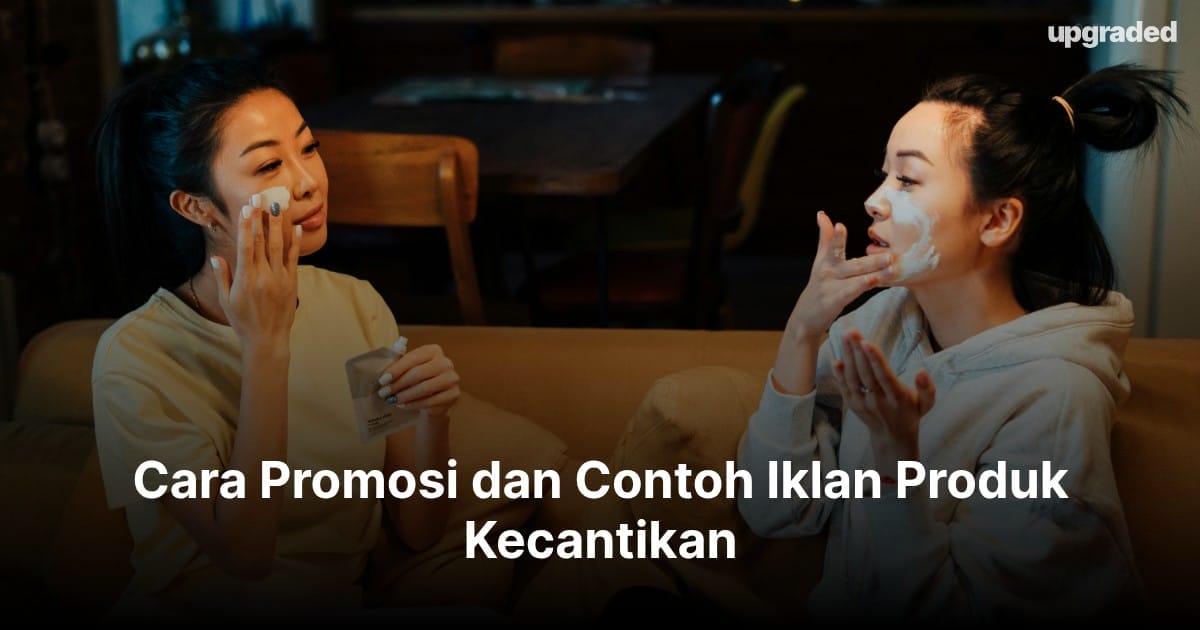 Cara Promosi dan Contoh Iklan Produk Kecantikan
