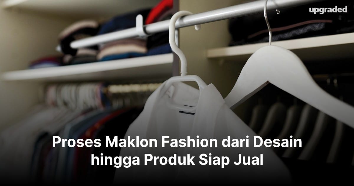 Proses Maklon Fashion dari Desain hingga Produk Siap Jual