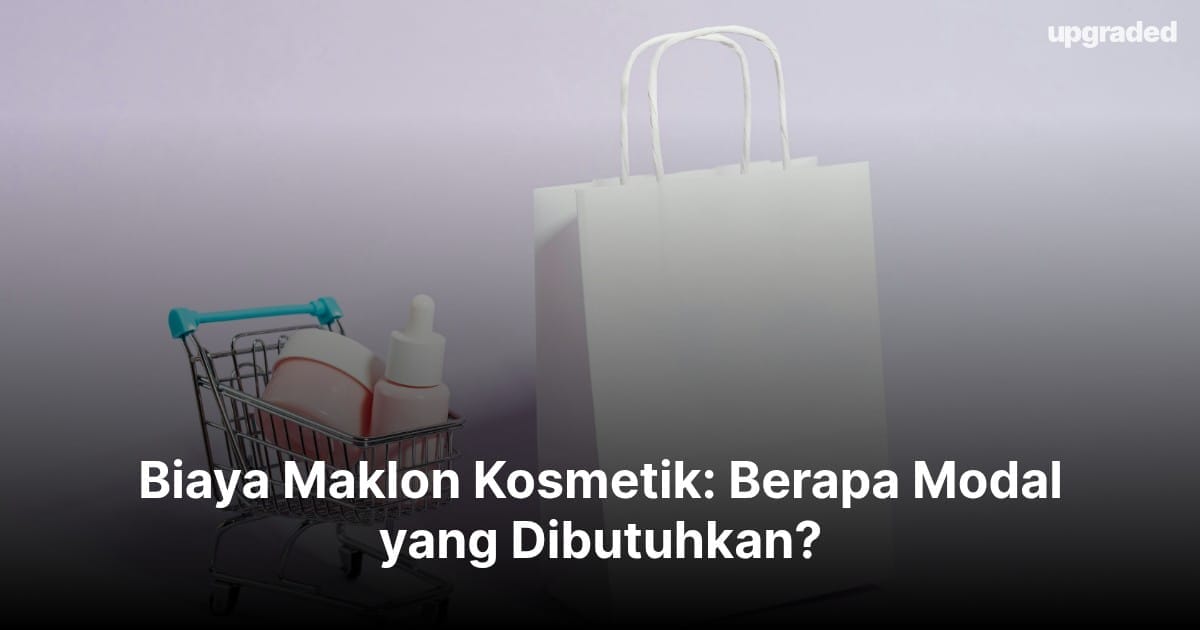 Biaya Maklon Kosmetik: Berapa Modal yang Dibutuhkan?