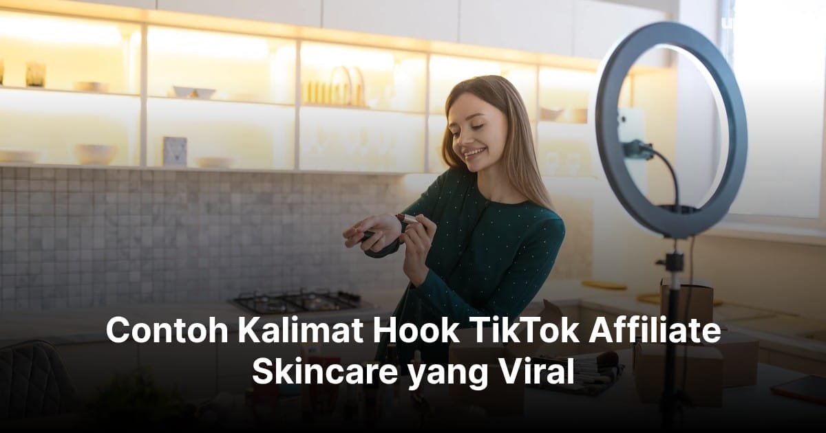 10 Contoh Kalimat Hook TikTok Affiliate Skincare yang Viral